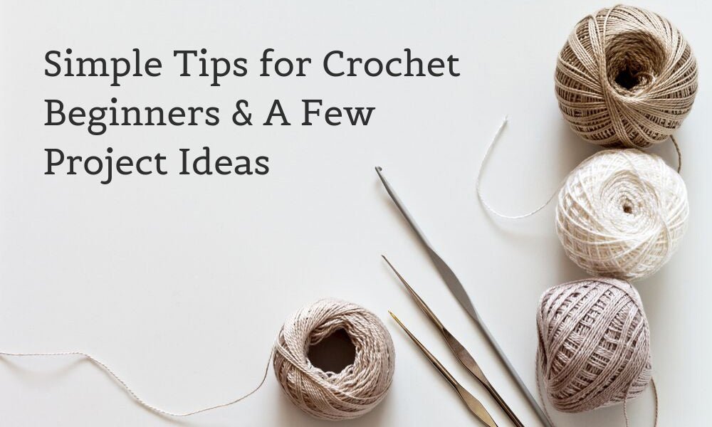 Simple Tips for Crochet Beginners & A Few Project Ideas - Lindley General Store