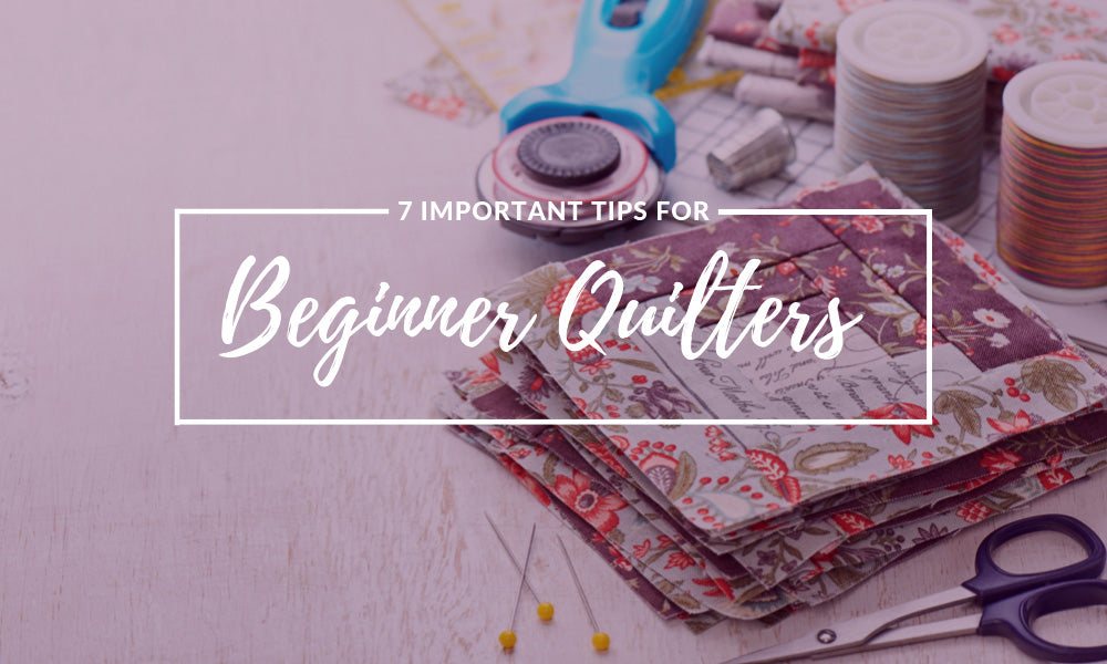Seven Important Tips for Beginner Quilters